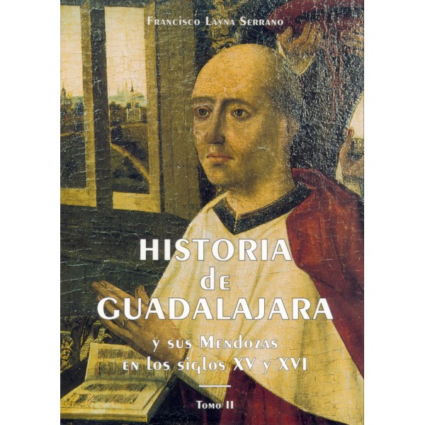 Historia de Guadalajara y sus Mendozas en los siglos XV y XVI - Tomo II