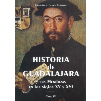 Historia de Guadalajara y sus Mendozas en los siglos XV y XVI - Tomo IV