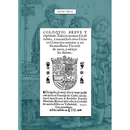 Coloquio Breve y Compendioso. Sobre la materia de la dentadura y maravillosa obra de la boca.