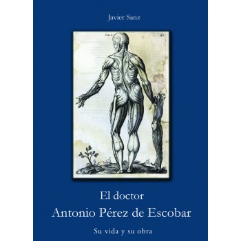 El doctor Antonio Pérez de Escobar. Su vida y su obra