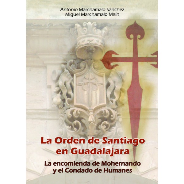La Orden de Santiago en Guadalajara. La encomienda de Mohernando y el Condado de Humanes