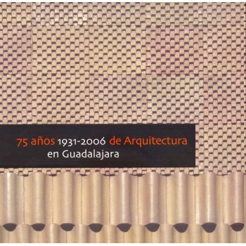 75 años de Arquitectura en Guadalajara (1931-2006)