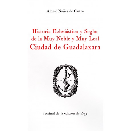 Historia Eclesiástica y Seglar de la Muy Noble y Muy Leal Ciudad de Guadalaxara