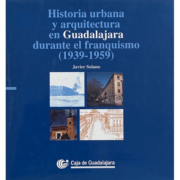 Historia urbana y arquitectura en Guadalajara durante el franquismo (1939-1959)