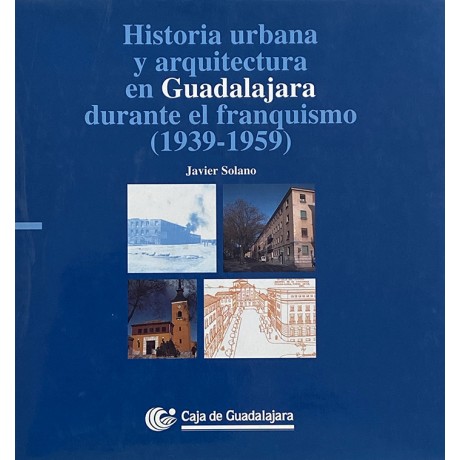 Historia urbana y arquitectura en Guadalajara durante el franquismo (1939-1959)