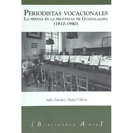 Periodistas vocacionales. La Prensa en la provincia de Guadalajara (1810-1940)