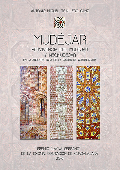 Mudejar, pervivencia del mudejar, y neomudejar, en la arquitectura de la ciudad de Guadalajara